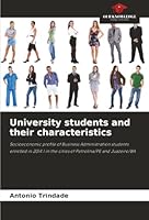 University students and their characteristics: Socioeconomic profile of Business Administration students enrolled in 2014.1 in the cities of Petrolina/PE and Juazeiro/BA 620681629X Book Cover