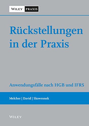 Rückstellungen in der Praxis: Anwendungsfälle nach HGB und IFRS Rückstellungen in der Praxis: Anwendungsfälle nach HGB und IFRS