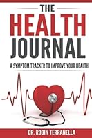 The Health Journal: A Symptom Tracker To Improve Your Health 1731303610 Book Cover
