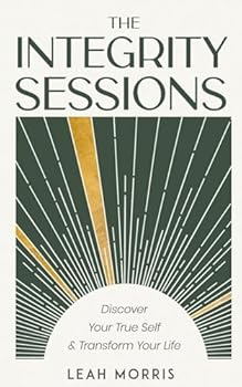 Paperback The Integrity Sessions: Discover Your True Self & Transform Your Life Book