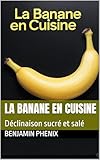 La Banane en Cuisine: Déclinaison sucré et salé