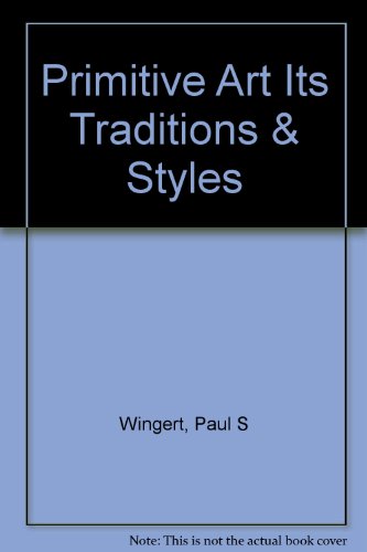 PRIMITIVE ART: Its Traditions and Styles. B000KSENPK Book Cover