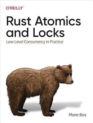 Rust Atomics and Locks: Low-Level Concurrency in Practice
