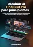 final cut pro mac crack 10.4  Dominar el final Cut Pro para principiantes: Edición de vídeo paso a paso, efectos y corrección de color para crear vídeos de calidad profesional