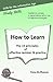 How to Learn: The 10 principles of effective revision & practice