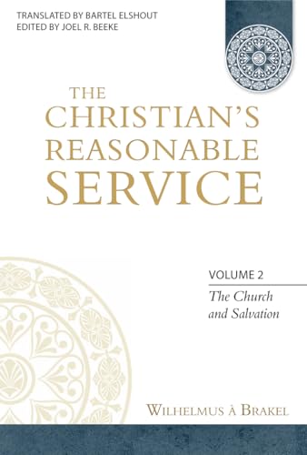 The Christian's Reasonable Service, Volume 2: The Church and Salvation