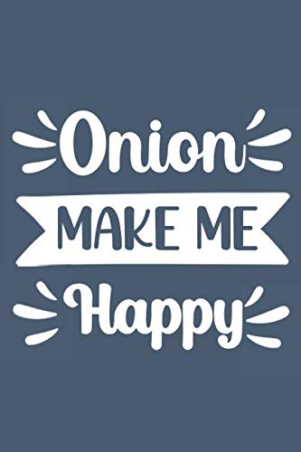 Onion Make Me Happy: onion gifts : Funny Lined Notebook or Journal 120 Pages - Large (6 x 9 inches) in Journals Style