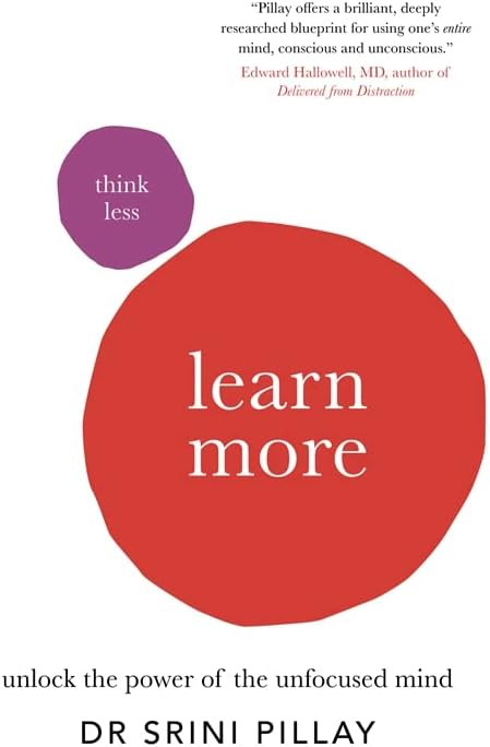 Think Less Learn More: Unlock the Power of the Unfocused Mind