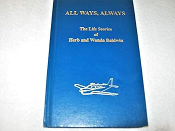 Unknown Binding All Ways, Always: The Life Stories Of Herb And Wanda Baldwin Book