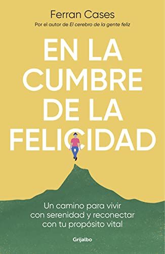 En La Cumbre De La Felicidad: Un Camino Para Vivir Con Serenidad Y Reconectar Con Tu Propósito Vital Crecimiento Personal En La Cumbre De La Felicidad: Un Camino Para Vivir Con Serenidad Y Reconectar Con Tu Propósito Vital Crecimiento Personal
