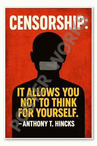 Censorship It allows you not to think for yourself. by Anthony T. Hincks Poster - 18 inch x 12 inch