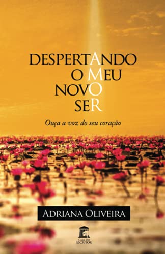 Despertando o Meu Novo Ser: Ouça a voz do seu coração (Portuguese Edition)