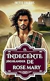  El indecente highlander de Rose Mary: Un matrimonio de conveniencia en las Highlands (Las Indecentes nº 4)