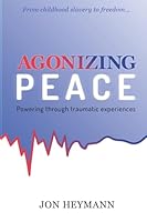 Agonizing Peace: Powering ThroughTraumatic Experiences 1637464398 Book Cover
