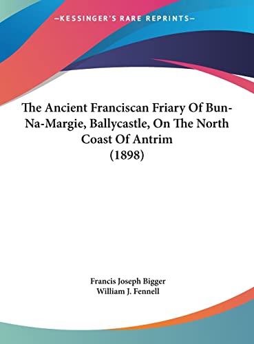 The Ancient Franciscan Friary Of Bun-Na-Margie, Ballycastle, On The North Coast Of Antrim (1898)