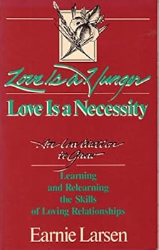 Paperback Love Is a Hunger: Love Is a Necessity : An Invitation to Grow : Learning and Relearning the Skills of Loving Relationships Book