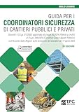 Guida per i coordinatori sicurezza di cantieri pubblici e privati. Secondo il D.Lgs. 81/2008, aggiornato alla legge 56/2024 (Patente a crediti) al D.Lgs. 209/2024 (Correttivo Codice Appalti Pubbli...