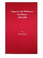 Outpost in the Wilderness: Fort Wayne, 1706-1828 B001KPRVNI Book Cover