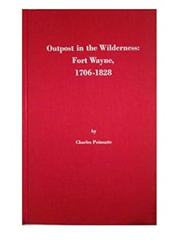 Hardcover Outpost in the Wilderness: Fort Wayne, 1706-1828 Book