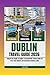Dublin Travel Guide 2026: Unlock the Magic of Dublin: A Thoughtfully Crafted Guide for First-Time Visitors and Seasoned Travelers Alike