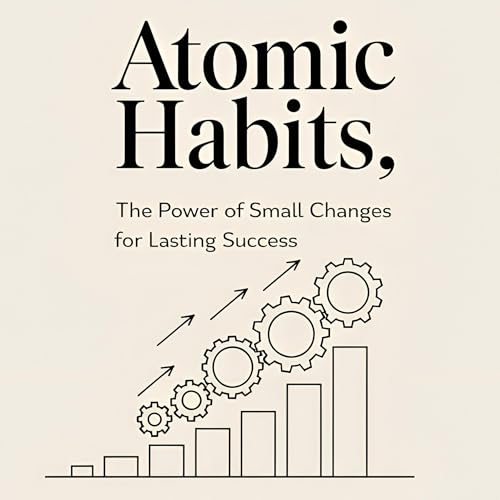 Atomic Habits: The Power of Small Changes for Lasting Success cover art