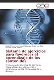 Sistema de ejercicios para favorecer el aprendizaje de los contenidos: Propuesta del sistema de ejercicios integradores para favorecer el aprendizaje de los contenidos de la BiologÃ­a (Spanish Edition)