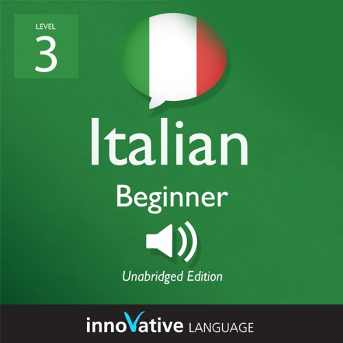 Learn Italian with Innovative Language's Proven Language System - Level 3: Beginner Italian by Innovative Language Learning | Audiobook