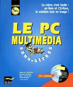 Le Pc Multimedia Sans Stress. Avec Un Cd-Rom