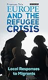  Europe and the Refugee Crisis: Local Responses to Migrants (International Library of Migration Studies)