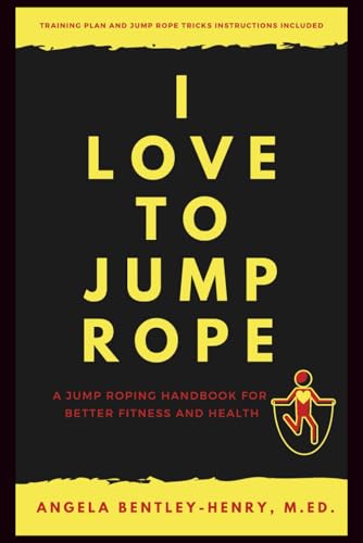 I Love To Jump Rope: A Jump Roping Handbook For Better Fitness and Health