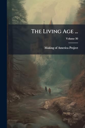 The Living Age ...; Volume 30