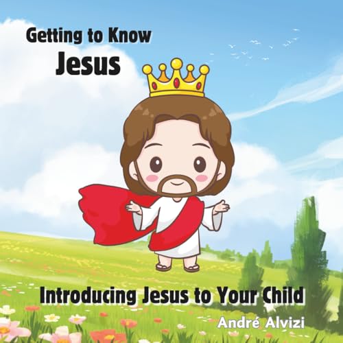 Getting to Know Jesus: Introducing Jesus to Your Child