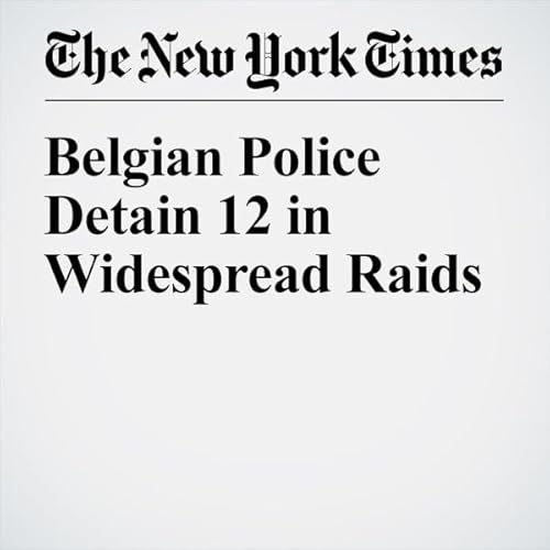 Belgian Police Detain 12 in Widespread Raids cover art