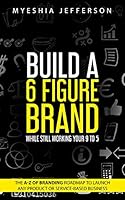 Build A 6 Figure Brand While Still Working Your 9 To 5 | The A-Z of Branding 1734815302 Book Cover