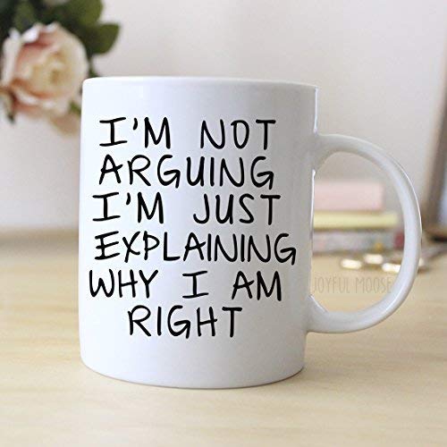 Gag Gift Coffee Mug With Sayings I 'M Not Litying I' M Just Explaining Why I Am right Quote Mug Cup Gift