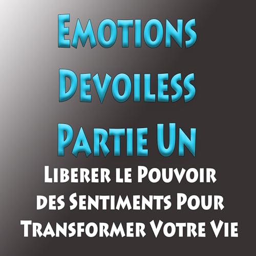 Émotions Dévoilées, Partie Un...