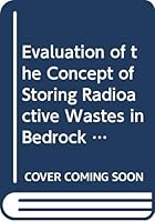 An Evaluation of the Concept of Storing Radioactive Wastes in Bedrock Below the Savannah River Plant Site: Report 0309020352 Book Cover