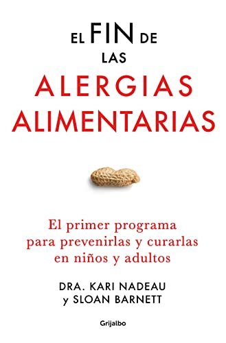El Fin De Las Alergias Alimentarias: El Primer Programa Para Prevenirlas Y Curarlas En Niños Y Adultos