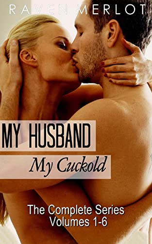 My Husband, My Cuckold: The Complete My Husband, My Cuckold Series (Raven Merlot's Cuckold Erotica)