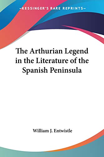 The Arthurian Legend in the Literature of the Spanish Peninsula