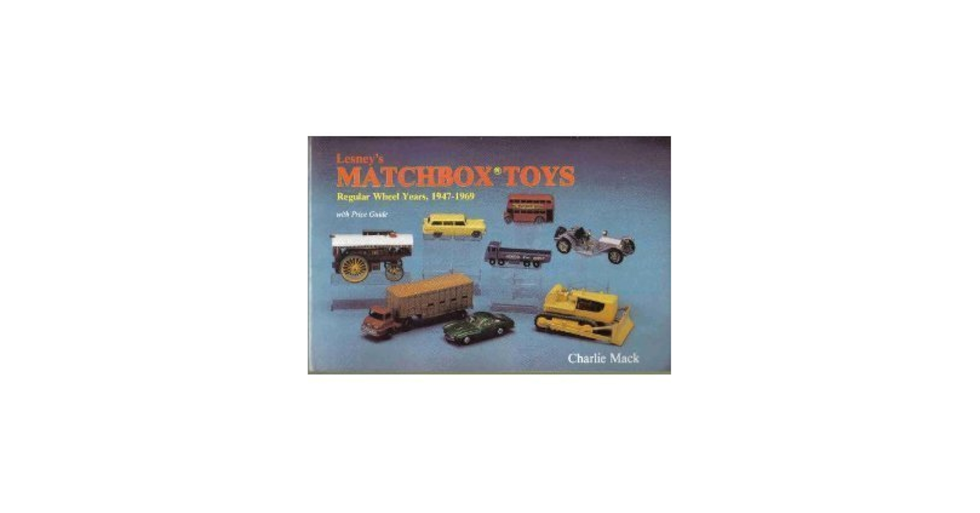 Lesney's Matchbox Toys: Regular Wheel Years, 1947-1969 With