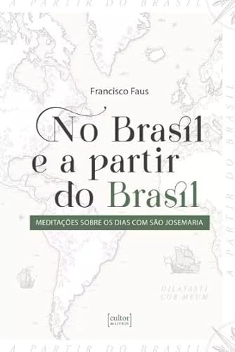 No Brasil e a partir do Brasil – Meditações sobre os dias com São Josemaria: