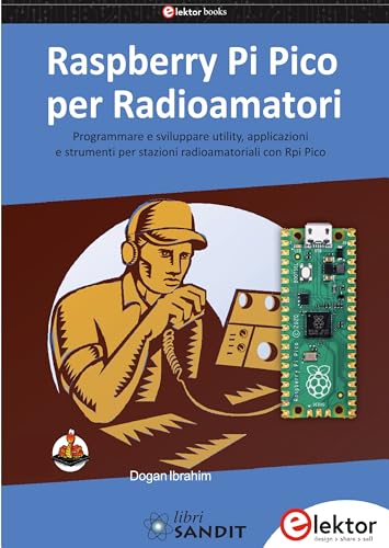 Raspberry Pi Pico per radioamatori. Programmare e sviluppare utility, applicazioni e strumenti per stazioni radioamatoriali con Rpi Pico