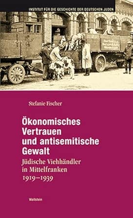 Ökonomisches Vertrauen und antisemitische Gewalt: Jüdische Viehhändler in Mittelfranken 1919-1939 book cover