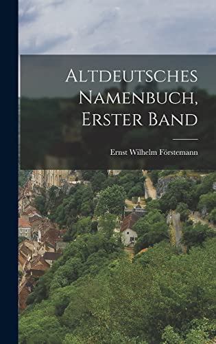 Altdeutsches Namenbuch, Erster Band (German Edition)