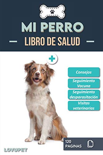 Libro de Salud - Mi Perro: Folleto de salud y seguimiento para perros | Pastor Ovejero Australiano | 120 páginas | Formato 15.24 x 22.86 cm (Spanish Edition)