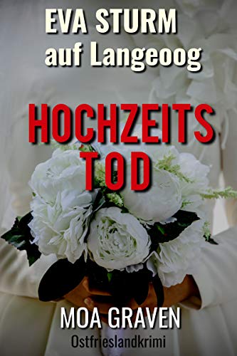 Hochzeitstod Der 17 Fall Fur Eva Sturm Auf Langeoog Ostfrieslandkrimi Eva Sturm Ermittelt Ebook Graven Moa Amazon De Kindle Shop