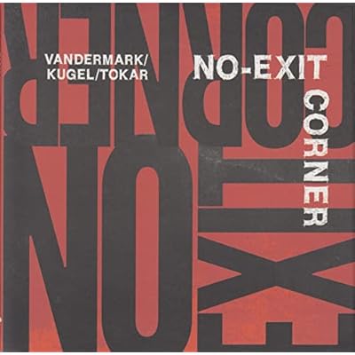 Vandermark & Kugel & Tokar: No-Exit Corner