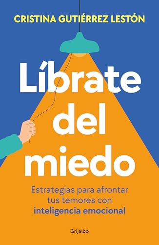 Líbrate Del Miedo: Estrategias Para Afrontar Tus Temores Con Inteligencia Emocional Líbrate Del Miedo: Estrategias Para Afrontar Tus Temores Con Inteligencia Emocional