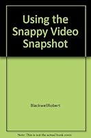 Using the Snappy Video Snapshot B000YDOQU8 Book Cover